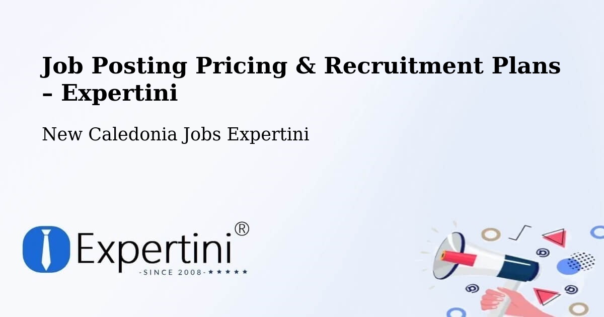 Job Posting Pricing & Recruitment Plans – Haute Tamoa - Haute Tamoa, New Caledonia Jobs Expertini